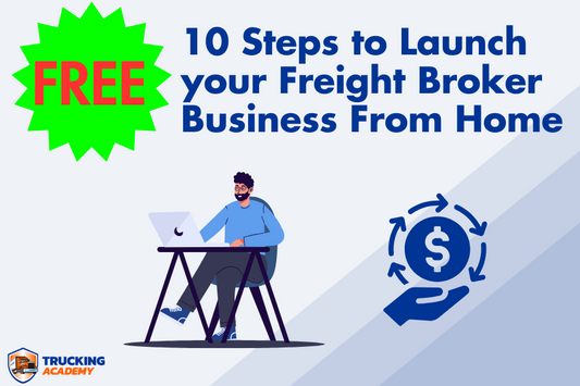 10 Steps to Launch Your Freight Broker Business From Home